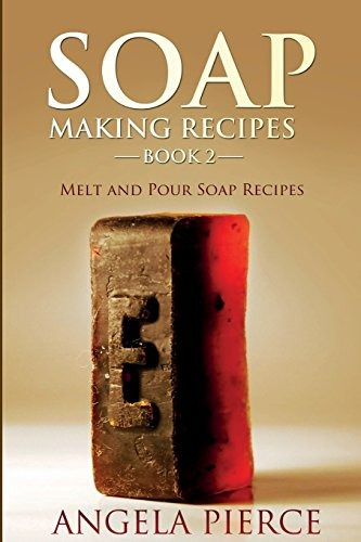 Soap Making Recipes Book 2 Melt And Pour Soap Recipes