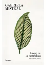 Comprar Elogio De La Naturaleza: Textos En Prosa, De Gabriela Mistral., Vol. 1. Editorial Lumen, Tapa Blanda En Español, 2024