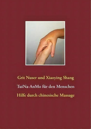 Tui Na Fur Den Menschen : Hilfe Durch Chinesische Massage, De Xiaoying Shang., Vol. 1. Editorial Books On Demand, Tapa Blanda En Alemán