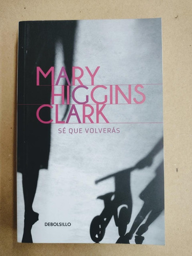 Sé Que Volveras - Mary Higgins Clark - De Bolsillo