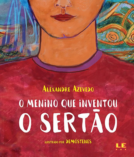 O menino que inventou o Sertão, de Alexandre  Azevedo. Editorial LE EDITORA, tapa mole en português
