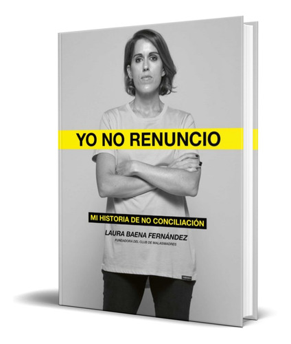 Libro Yo No Renuncio [ Mi Historia De No Conciliacion ]