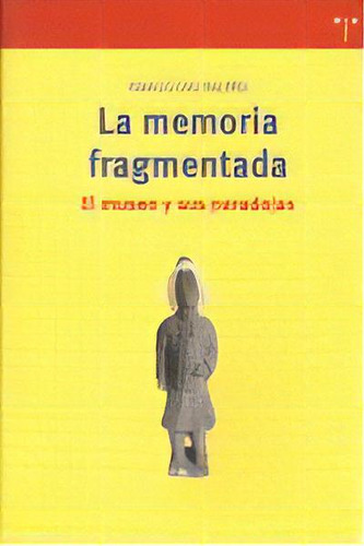 La Memoria Fragmentada: El Museo Y Sus Paradojas, De Díaz Balerdi, Ignacio. Editorial Ediciones Trea, S.l., Tapa Blanda En Español
