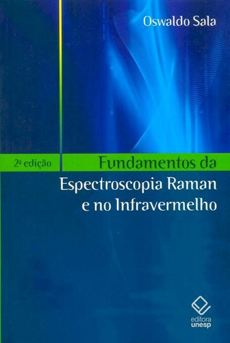 Fundamentos da Espectroscopia Raman e no Infravermelho - 2ª edição, de Sala, Oswaldo. Editorial Editora Unesp, capa mole em português, 2011