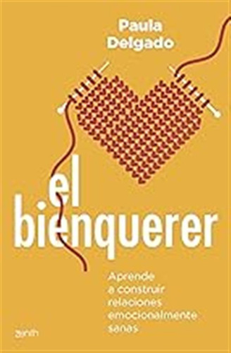 El Bienquerer: Aprende A Construir Relaciones Emocionalmente