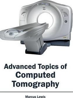 Advanced Topics Of Computed Tomography - Marcus Lewis (ha...
