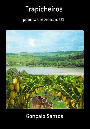 Trapicheiros: Poemas Regionais 01, De Gonçalo Santos. Série Não Aplicável, Vol. 1. Editora Clube De Autores, Capa Mole, Edição 1 Em Português, 2017