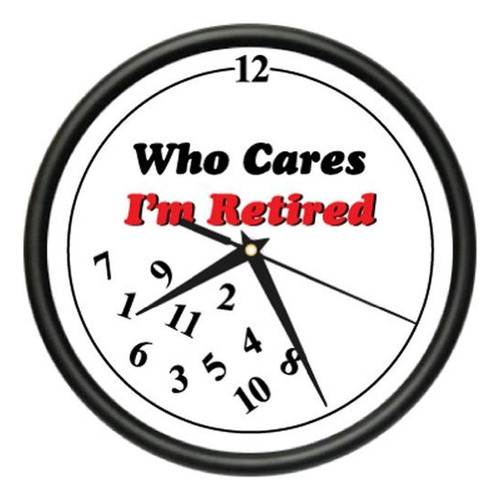 Retired Who Cares - Reloj De Pared Para Jubila