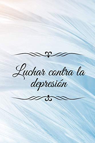 Luchar Contra La Depresion: Porque Tu Tambien Puedes Ser Fel