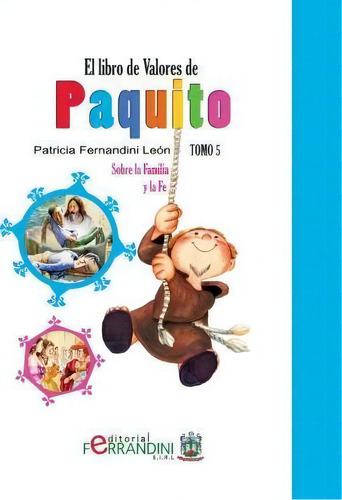 El Libro De Valores De Paquito: Sobre La Familia Y La Fe, De Patricia Fernandini Leon., Vol. 5. Editorial Createspace Independent Publishing Platform, Tapa Blanda En Español