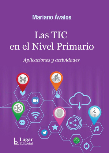 Las Tic En El Nivel Primario Aplicaciones Y Actividades, De Mariano Ávalos. Editorial Lugar, Tapa Blanda En Español