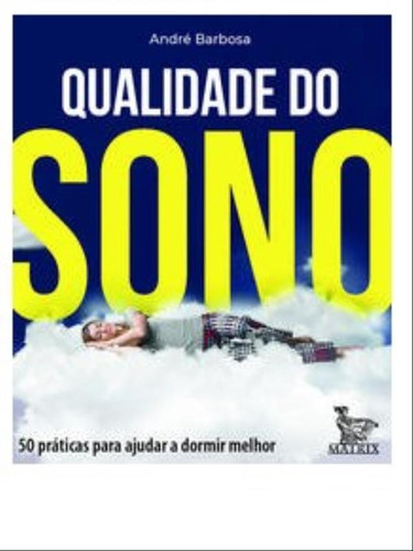 Qualidade Do Sono: 50 Práticas Para Ajudar A Dormir Melhor, De Barbosa, André. Editora Matrix, Capa Mole Em Português