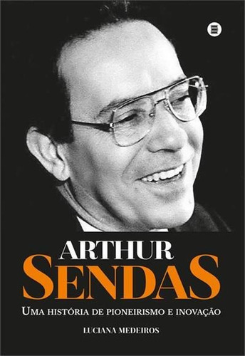 Arthur Sendas: Uma Historia De...1ªed.(2022) - Livro