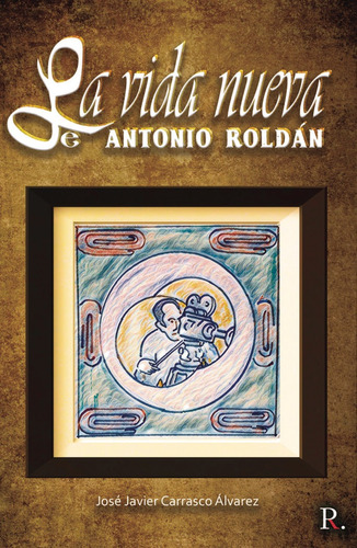 Libro La Vida Nueva De Antonio Roldã¡n