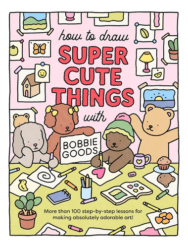 Libro: How To Draw Super Cute Things With Bobbie Goods: Lear