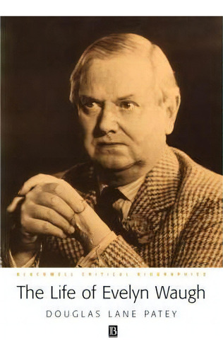 The Life Of Evelyn Waugh, De Douglas Patey. Editorial John Wiley Sons Ltd, Tapa Blanda En Inglés