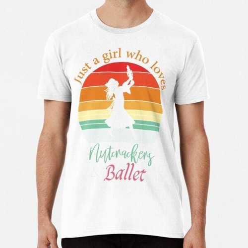 Remera Just A Girl Who Loves Nutcrackers And Ballet - Cute R