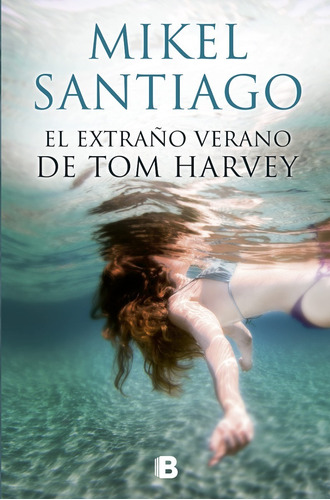Libro El Extraño Verano De Tom Harvey Por Mikel Santiago