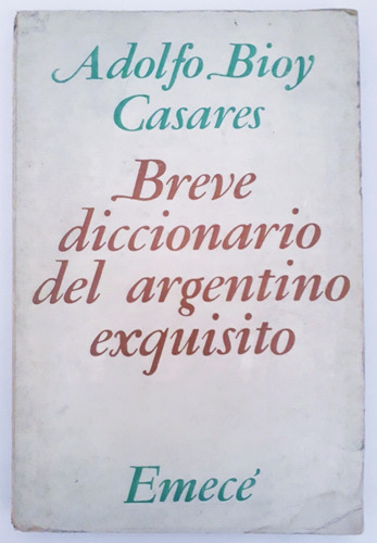 Breve Diccionario Del Argentino Exquisito. Bioy Casares 