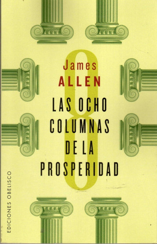 Las Ocho Columnas De La Prosperidad. James Allen