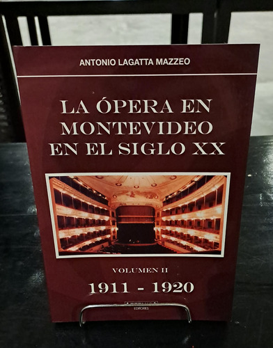 La Opera En Montevideo En El Siglo Xx. Volumen Ii 1911 1...