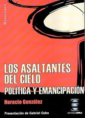 Los asaltantes del cielo. Política y emancipación - H. Gonzá, de H. González. Editorial Gorla en español
