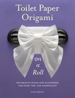 Toilet Paper Origami On A Roll - Linda Wright