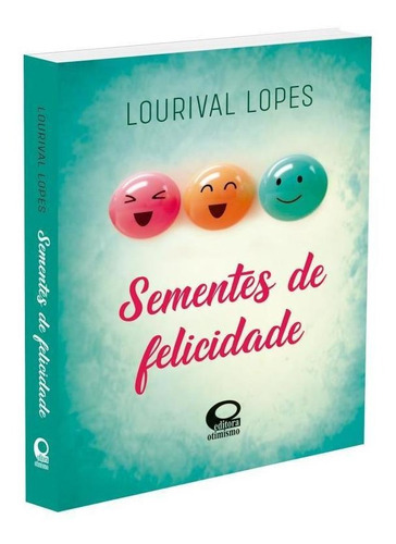 Sementes De Felicidade, De Lopes, Lourival. Editora Otimismo Editora, Capa Mole Em Português