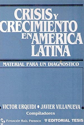 Crisis Y Crecimiento En America Latina * Urquidi Villanueva