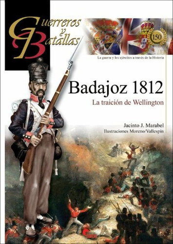 Libro Guerreros Y Batallas 150 Badajoz 1812 La Traicion D...