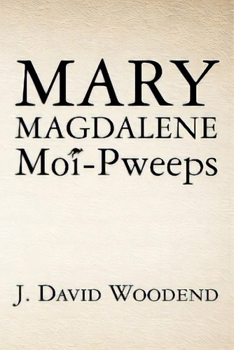 Mary Magdalene Moi-pweeps, De Woodend, J. David. Editorial Createspace, Tapa Blanda En Inglés