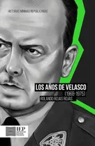 Comprar Los Años De Velasco (1968-1975), De Rolando Rojas Rojas. Autores Españoles E Iberoameri Editorial Instituto De Estudios Peruanos - Iep, Tapa Blanda, Edición 1 En Español, 2021