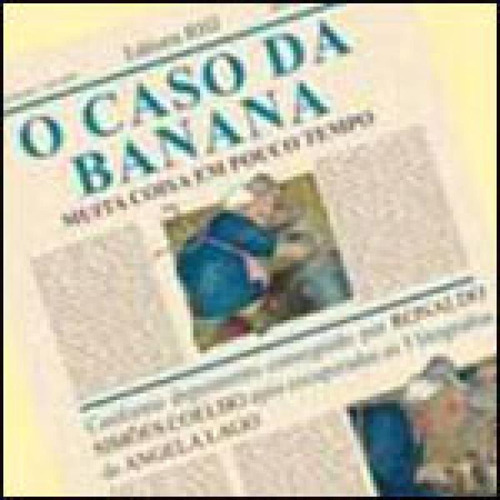 Caso Da Banana, O - Muita Coisa Em Pouco Tempo, De Coelho, Ronaldo Simões. Editora Rhj Editora, Capa Mole, Edição 1ª Edição - 2007 Em Português