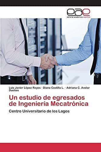 Un Estudio De Egresados De Ingenieria Mecatronica