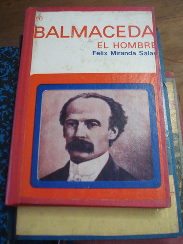 Balmaceda, El Hombre - Félix Miranda Salas