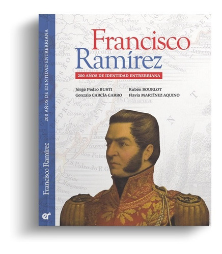 Francisco Ramírez - 200 Años De Identidad Entrerriana