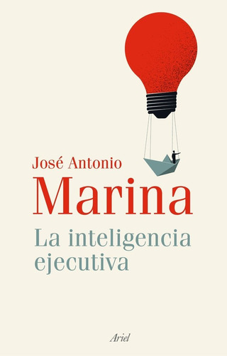 La Inteligencia Ejecutiva, De Jose Antonio Marina. Editorial Ariel, Tapa Blanda En Español