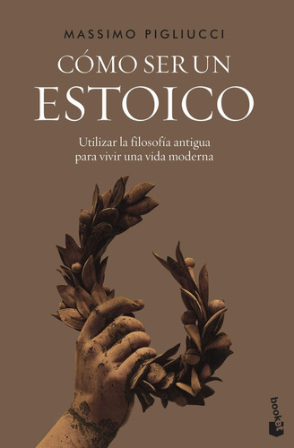 Libro Cómo Ser Un Estoico - Massimo Pigliucci - Booket