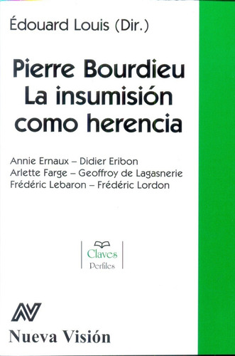 Pierre Bourdieu. La Insumisión Como Herencia - Louis, Edouar
