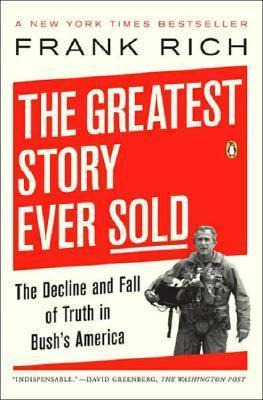 The Greatest Story Ever Sold : The Decline And Fall Of Tr...