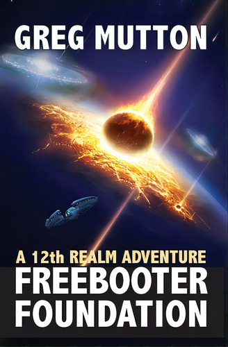 Freebooter Foundation: A 12th Realm Adventure, De Mutton, Greg. Editorial Lightning Source Inc, Tapa Blanda En Inglés