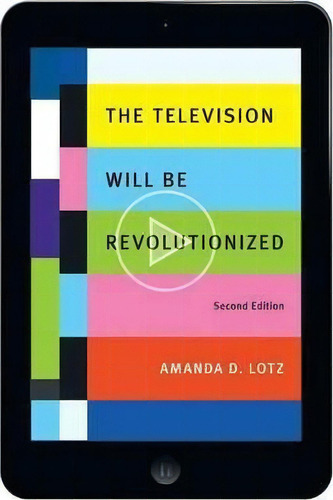 The Television Will Be Revolutionized, Second Edition, De Amanda D. Lotz. Editorial New York University Press, Tapa Blanda En Inglés