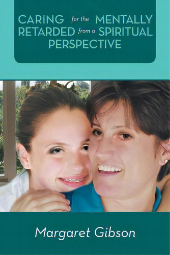 Caring For The Mentally Retarded From A Spiritual Perspective, De Gibson, Margaret., Vol. 1. Editorial Authorhouse, Tapa Blanda En Inglés