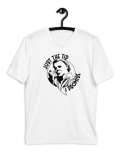 Playera Halloween Michael Myers, Just The Tip Promises