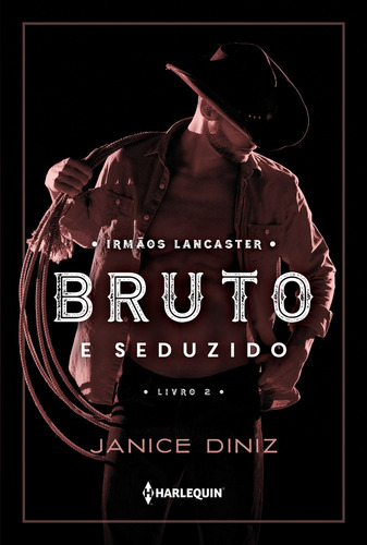 Bruto e seduzido, de Diniz, Janice. Série Irmãos Lancaster (2), vol. 2. Editora HR Ltda., capa mole em português, 2019