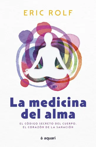 La Medicina Del Alma De Eric Rolf - Aquari Argentina