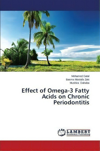Effect Of Omega-3 Fatty Acids On Chronic Periodontitis, De Zaki Basma Mostafa. Editorial Lap Lambert Academic Publishing, Tapa Blanda En Inglés