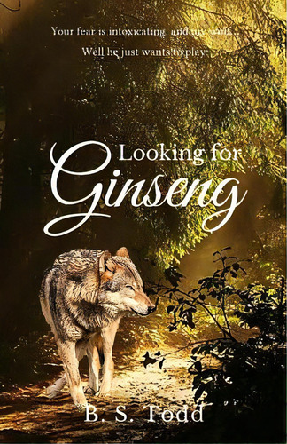 Looking For Ginseng: A Cloverly Wolves Novel, De Todd, B. S.. Editorial Lightning Source Inc, Tapa Blanda En Inglés