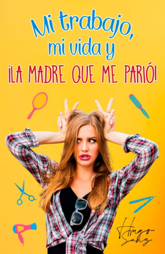 Libro: Mi Trabajo, Mi Vida Y ¡la Madre Que Me Parió! En