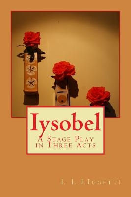 Libro Iysobel: A Stage Play In Three Acts - Liggett, Luth...